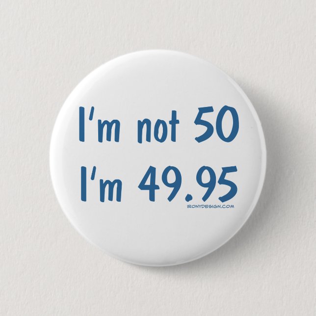 I'm not 50, I'm 49.95 2 Inch Round Button (Front)