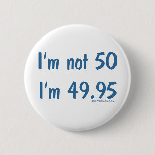 I'm not 50, I'm 49.95 2 Inch Round Button