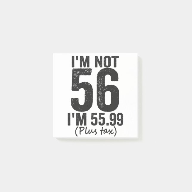 I'm Not 56 i'm 55.99 Plus Tax Funny Birthday Gift Post-it Notes (Front)