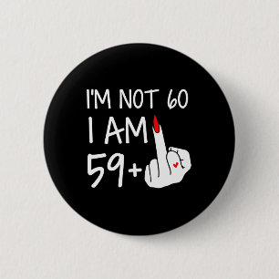 Im Not 60 I Am 59 Plus 1 Middle Finger Tee Women M 2 Inch Round Button
