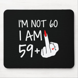 Im Not 60 I Am 59 Plus 1 Middle Finger Tee Women M Mouse Pad