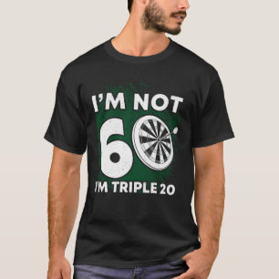 I'm Not 60 I Am Tripple 20 Darts Birthday T-Shirt