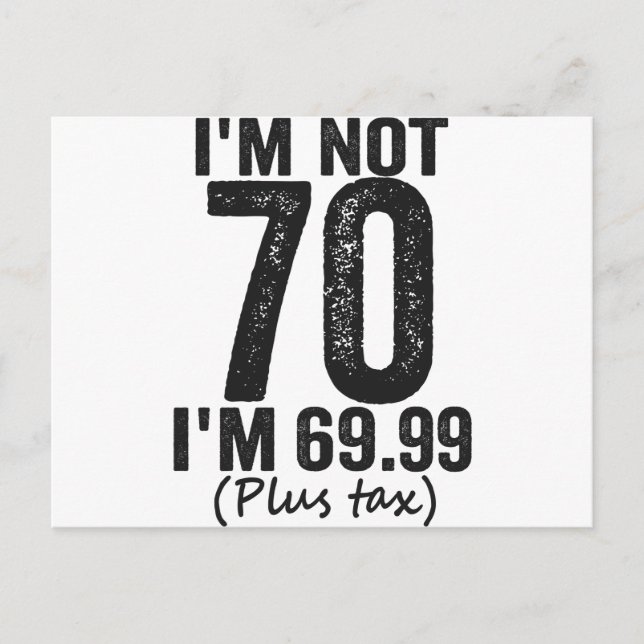 I'm Not 70 i'm 69.99 Plus Tax Funny Birthday Gift Postcard (Front)