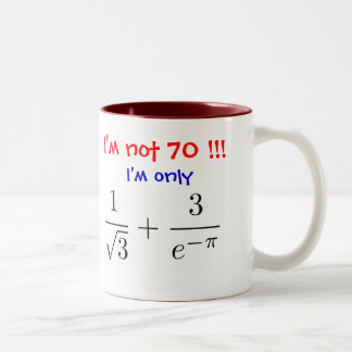 I'm not 70! I'm only almost 70... Two-Tone Coffee Mug