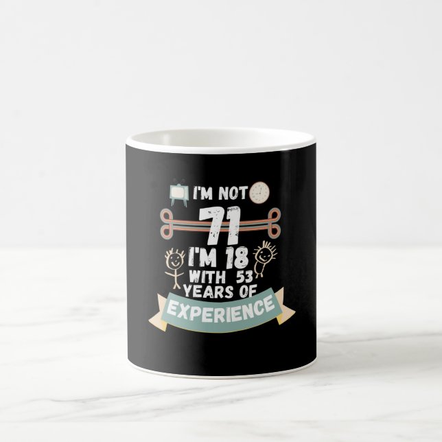 I'm not 71 I'm 18 with 53 of experience - for71 Coffee Mug (Center)