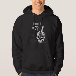 I'm Not 73, I'm 72 Plus 1 Middle Finger Skeleton 7 Hoodie