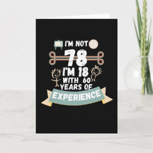 I'm not 78 I'm 18 with 60 of experience - for78 Card
