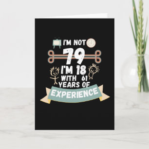 I'm not 79 I'm 18 with 61 of experience - for79 Card