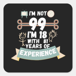 I'm not 99 I'm 18 with 81 of experience - for99 Square Sticker