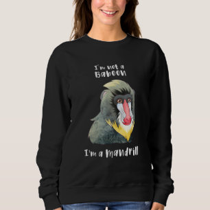 I'm Not A Baboon I'm A Mandrill Funny Monkey Zoo P Sweatshirt