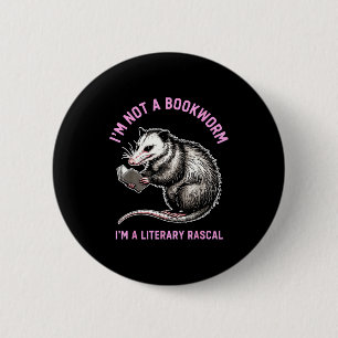 I'm not a bookworm i'm a literary rascal opossum  2 inch round button