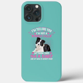 I'm Not a Border Collie My Mom Said I'm A Baby iPhone 13 Pro Max Case
