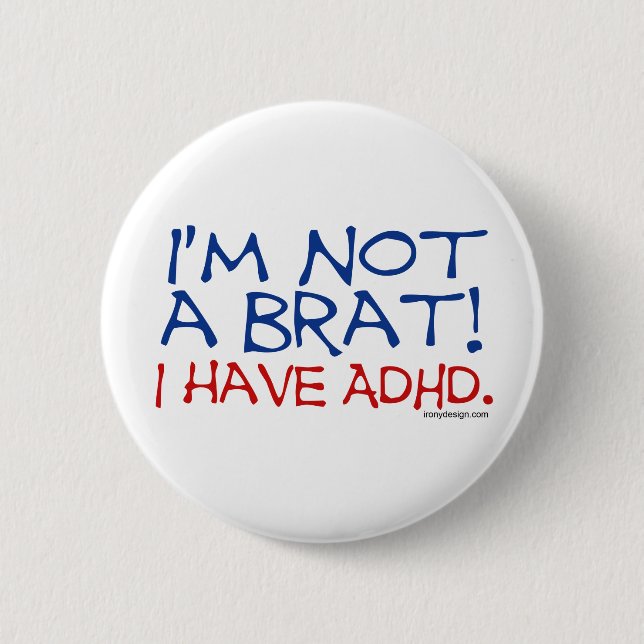 I'm Not a Brat! I Have ADHD 2 Inch Round Button (Front)