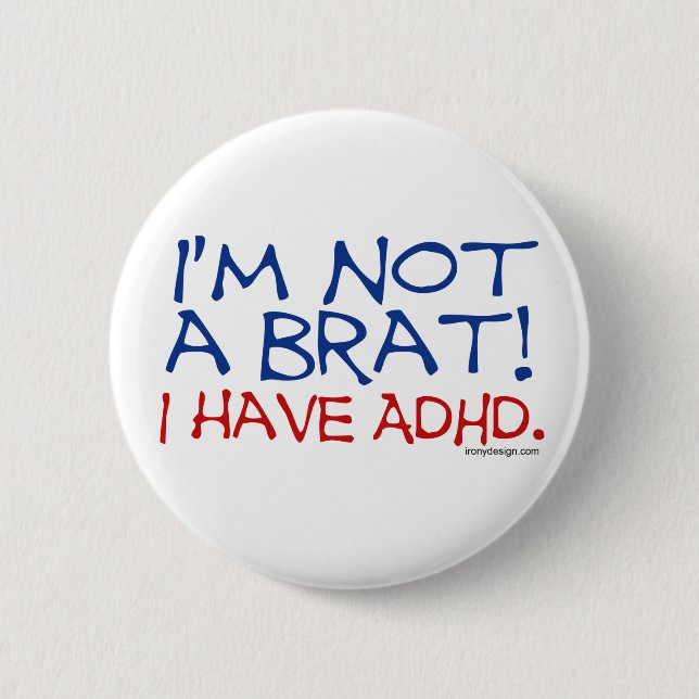 I'm Not a Brat! I Have ADHD 2 Inch Round Button (Front)