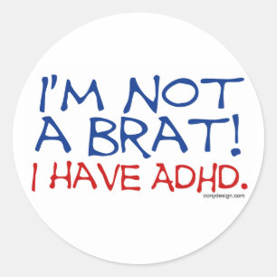 I'm Not a Brat! I Have ADHD Classic Round Sticker