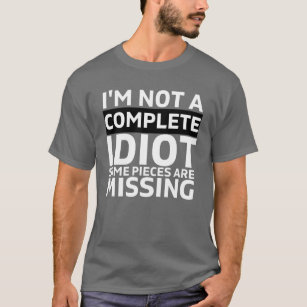 I'm NOT A COMPLETE IDIOT some pieces are missing T-Shirt