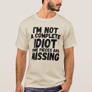 I'm NOT A COMPLETE IDIOT some pieces are missing T T-Shirt