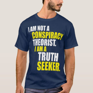 I'm Not A Conspiracy Theorist. I'm A Truth Seeker T-Shirt