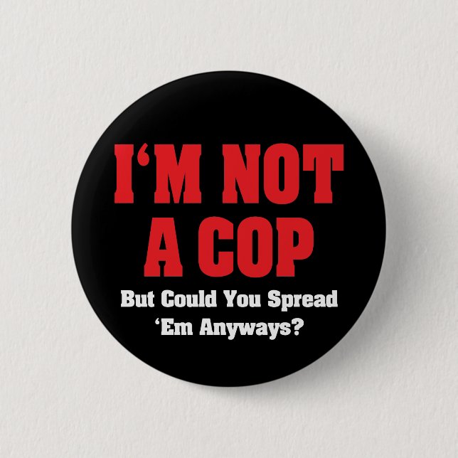 I'm Not A Cop - Funny Naughty Adult Humor 2 Inch Round Button (Front)