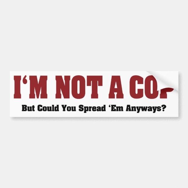 I'm Not A Cop - Funny Naughty Adult Humour Bumper Sticker (Front)