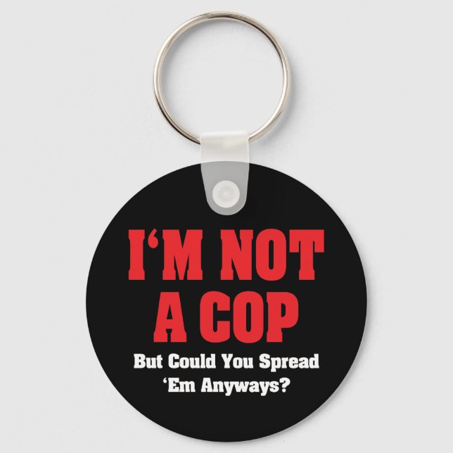I'm Not A Cop - Funny Naughty Adult Humour Keychain (Front)