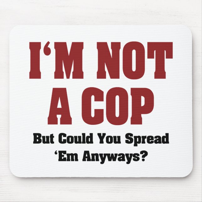 I'm Not A Cop - Funny Naughty Adult Humour Mouse Pad (Front)