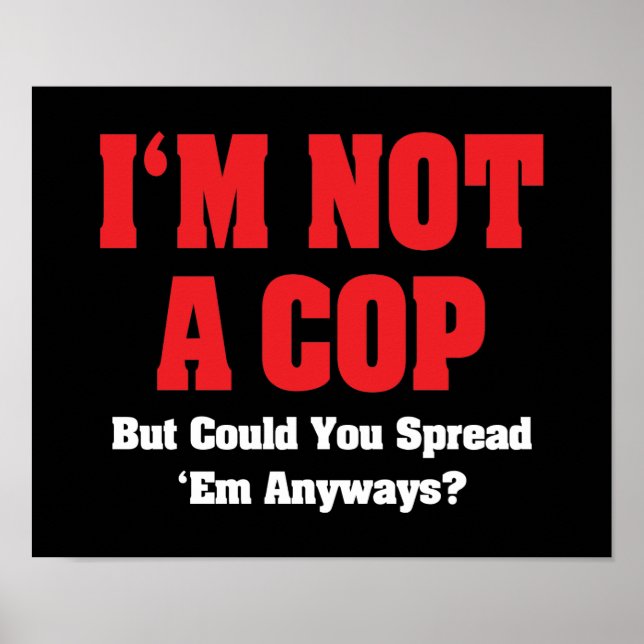 I'm Not A Cop - Funny Naughty Adult Humour Poster (Front)