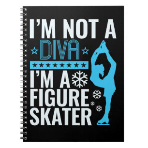 I'm Not a Diva I'm a Figure Skater Notebook