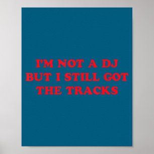 I'm Not A Dj But I Still Got The Tracks Funny Quot Poster
