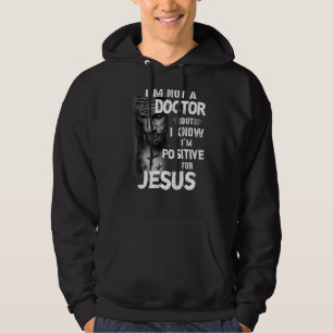 I'm Not A Doctor But I Know I'm Positive For Jesus Hoodie