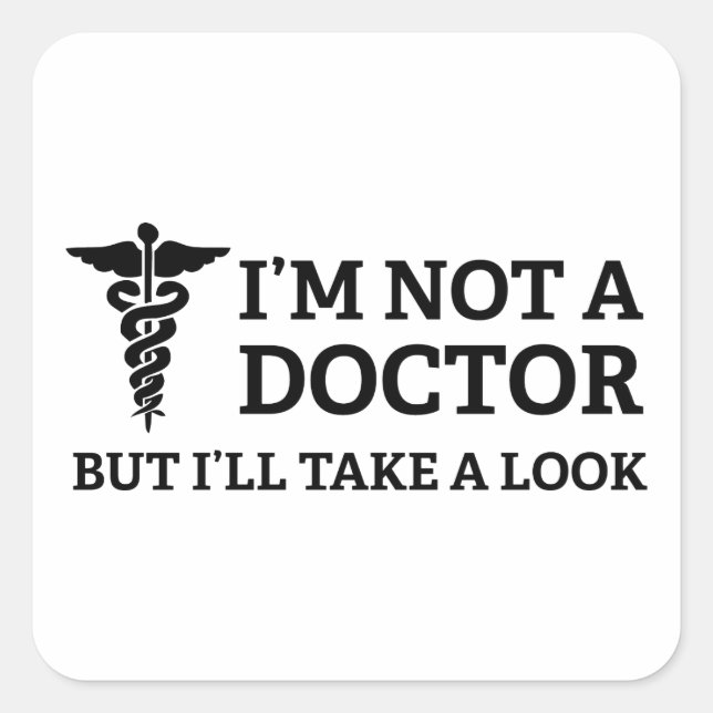 I'm Not A Doctor But I'll Take A Look Square Sticker (Front)