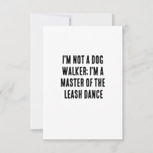 I'm not a dog walker; I'm a master of the leash  Thank You Card