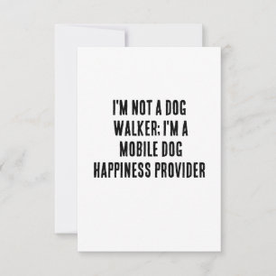 I'm not a dog walker; I'm a mobile dog happiness  Thank You Card