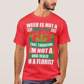 Im Not A Drug Dealer Im A Florist 1 T-Shirt