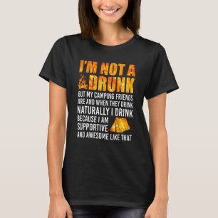 I'm Not A Drunk But My Camping Friends Are Funny S T-Shirt