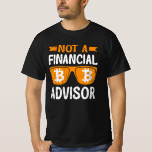 I'm not a Financial Advisor. T-Shirt