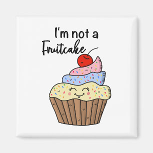 I'm not a fruitcake magnet