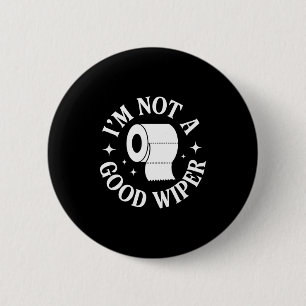 I'm Not A Good Wiper Funny Adult Humor New Dad Mom 2 Inch Round Button