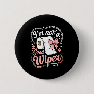 I'm Not A Good Wiper Funny Adult Humor New Dad Mom 2 Inch Round Button