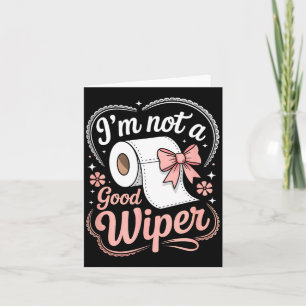 I'm Not A Good Wiper Funny Adult Humor New Dad Mom Card