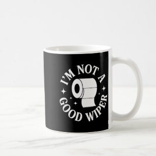 I'm Not A Good Wiper Funny Adult Humor New Dad Mom Coffee Mug