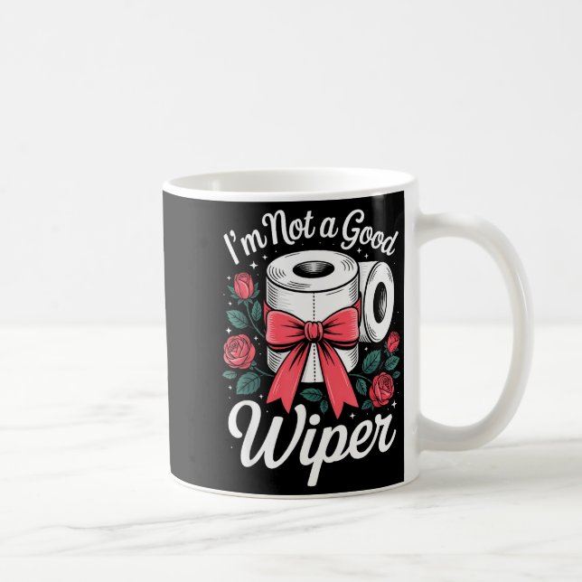 I'm Not A Good Wiper Funny Adult Humor New Dad Mom Coffee Mug (Right)