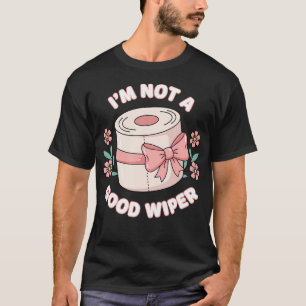 I'M Not A Good Wiper Funny Toilet Paper Humour T-Shirt