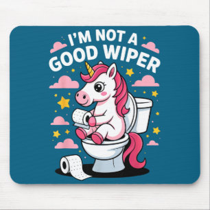 I'm Not A Good Wiper Unicorn Bathroom Humor Funny Mouse Pad