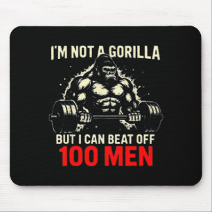 I'm Not A Gorilla But I Can Beat Off A 100 Men Fun Mouse Pad