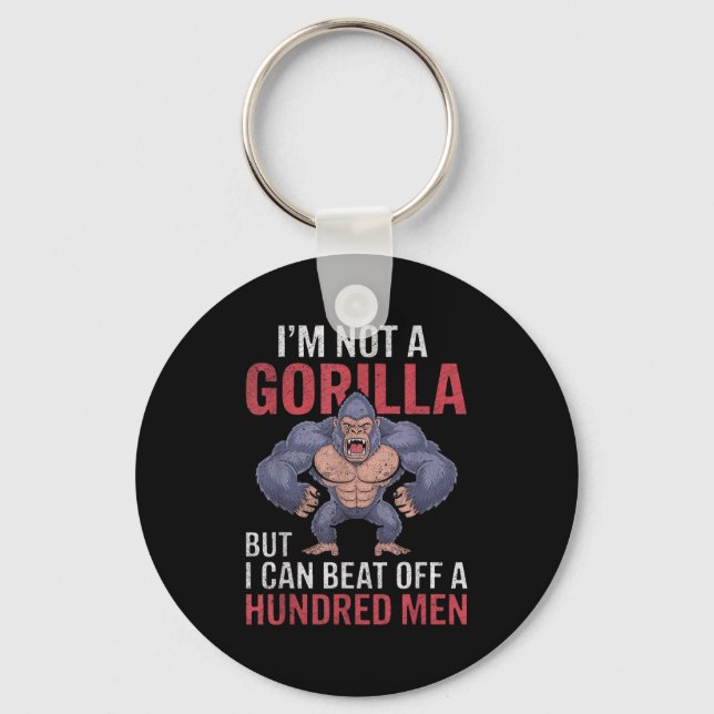 I'm Not A Gorilla But I Can Beat Off Hundred Men A Keychain (Front)
