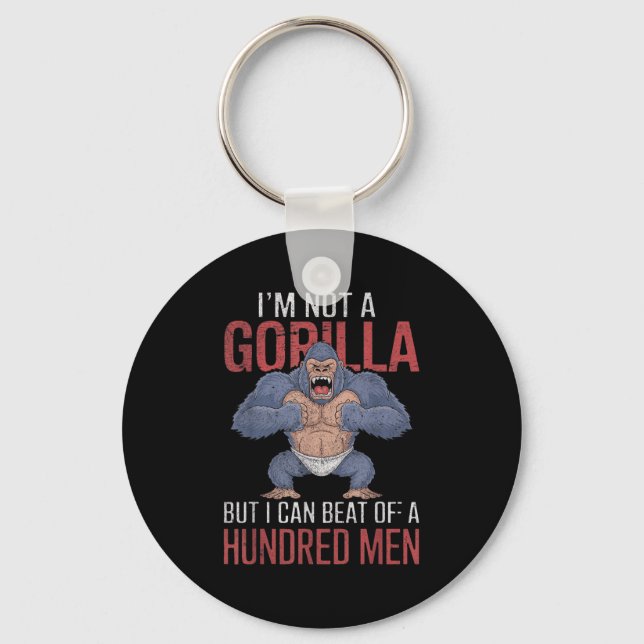 I'm Not A Gorilla But I Can Beat Off Hundred Men A Keychain (Front)