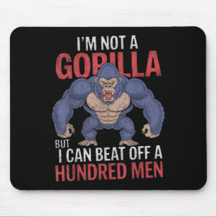 I'm Not A Gorilla But I Can Beat Off Hundred Men A Mouse Pad