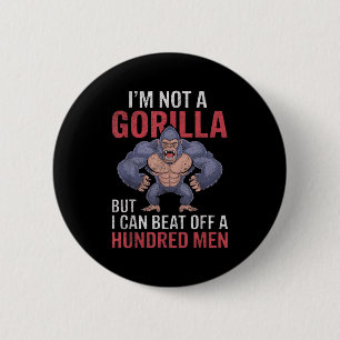Im Not A Gorilla But I Can Beat Off Hundred Men Ad 2 Inch Round Button