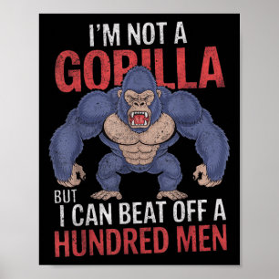 Im Not A Gorilla But I Can Beat Off Hundred Men Ad Poster